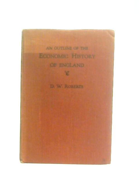 An Outline Of The Economic History Of England To 1939 By D. W. Roberts