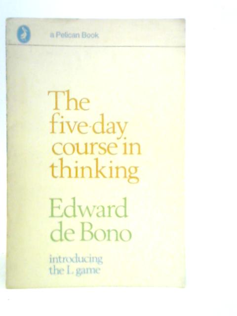 The Five Day Course in Thinking By Edward De Bono