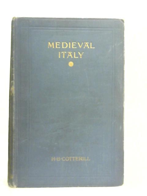 Medieval Italy During A Thousand Years 305-1303 By H. B. Cotterill