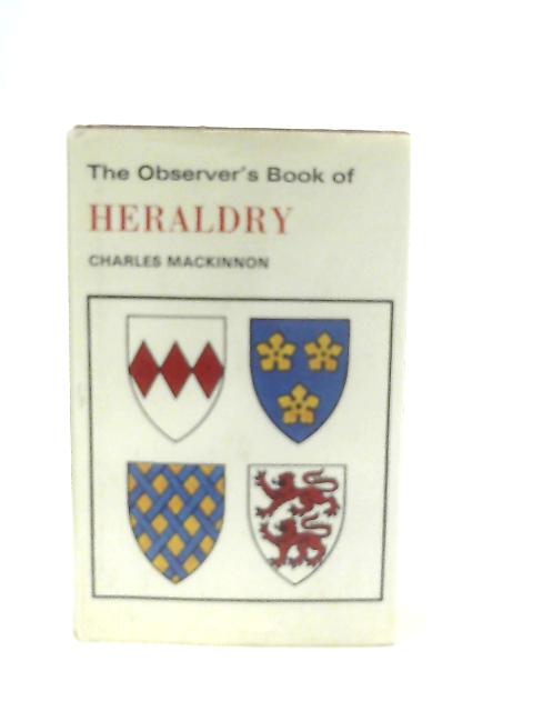 The Observer's Book of Heraldry By Charles Mackinnon of Dunakin