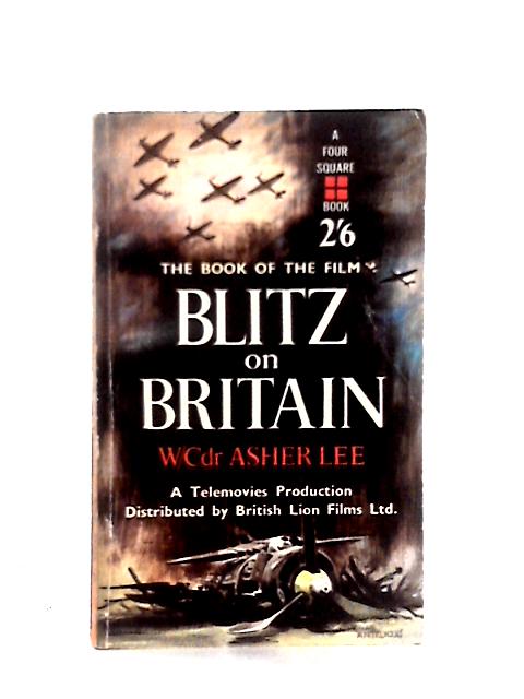 Blitz on Britain By W-cdr. Asher Lee