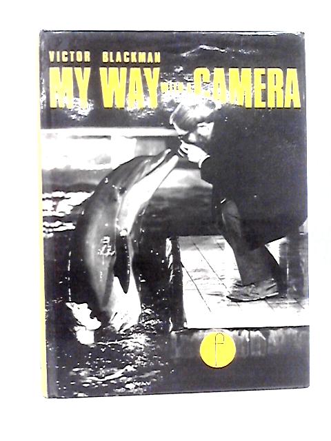 My Way with a Camera: Adventures and Lessons of a Career in Photography von Victor Blackman