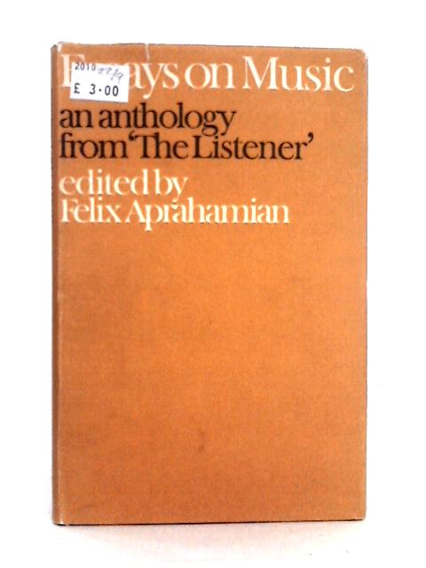 'Essays on Music: an Anthology From 'the Listener By Felix Aprahamian