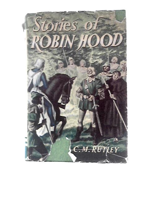 Stories of Robin Hood and His Merry Men By Cecily M Rutley