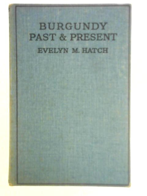 Burgundy: Past and Present von Evelyn M. Hatch