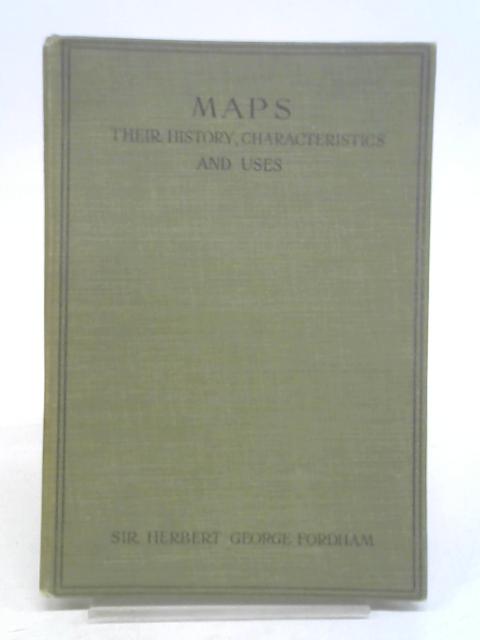 Maps: Their History, Characteristics and Uses By Fordham, H. G