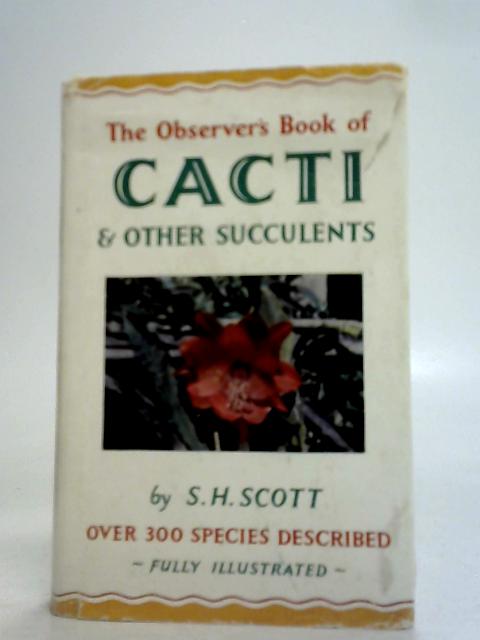 The Observer's Book of Cacti & Other Succulents By S. H. Scott