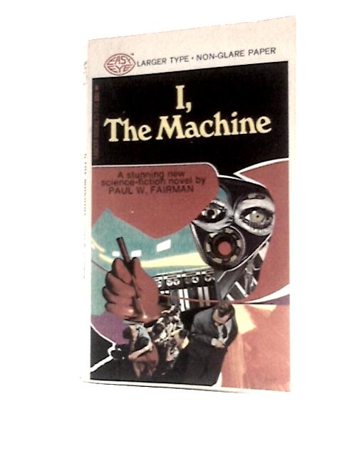 I, The Machine By Paul W.Fairman