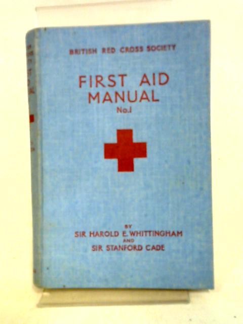 British Red Cross Society. First Aid Manual. No. 1. By Sir Harold E. Whittingham and Sir Stanford Cade.