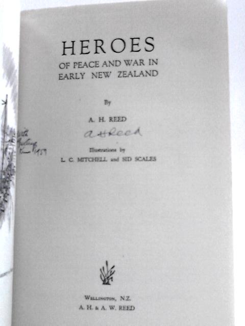 Heroes of Peace and War in Early New Zealand von A.H.Reed