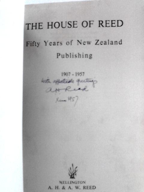 The House of Reed - 50 Years of Publishing in New Zealand. 1907 - 1957 By A.H. & A.W.Reed