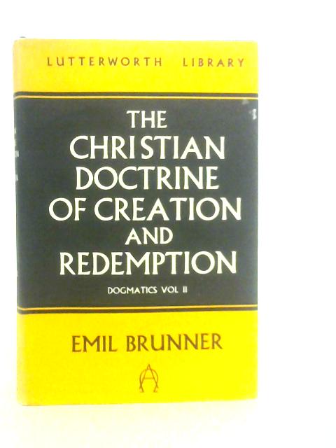 The Christian Doctrine of Creation and Redemption Gogmatics Vol.II By Emil Brunner