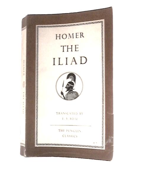 The Iliad By Homer E.V.Rieu (Trans.)