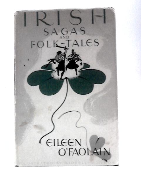 Irish Sagas and Folk-tales By Eileen O'Faolain (Ed.)