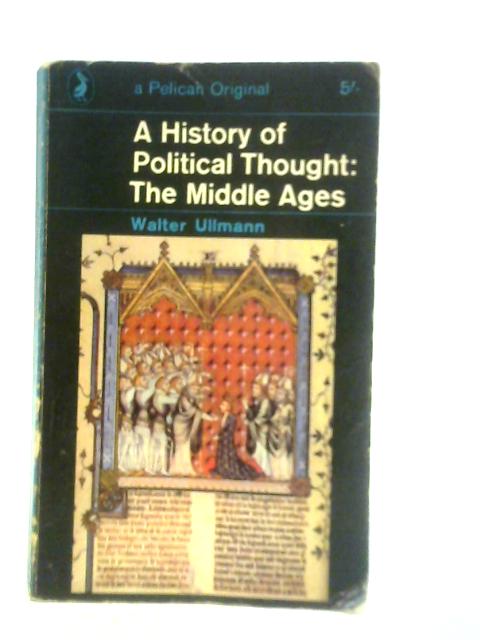 A History of Political Thought: The Middle Ages By Walter Ullmann
