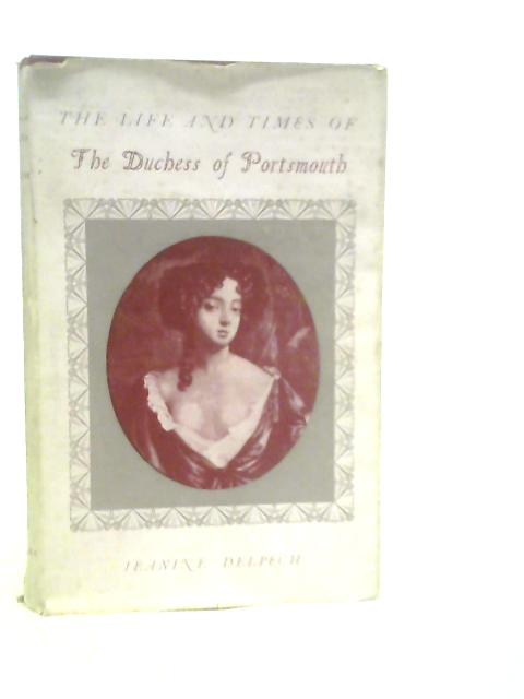 The Life & Times of the Duchess of Portsmouth By Jeanine Delpech