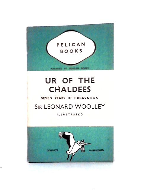 Ur Of The Chaldees - A Record Of Seven Years Of Excavation By C Leonard. Woolley