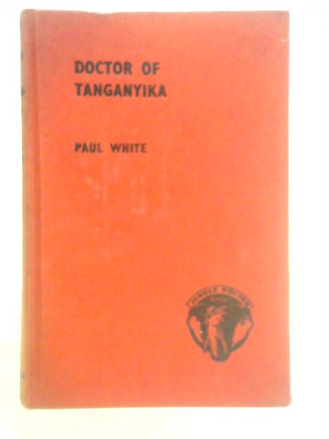 Doctor of Tanganyika By Paul White