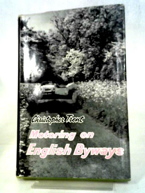 Motoring On English Byways: A Practical Guide For Wayfarers By Christopher Trent