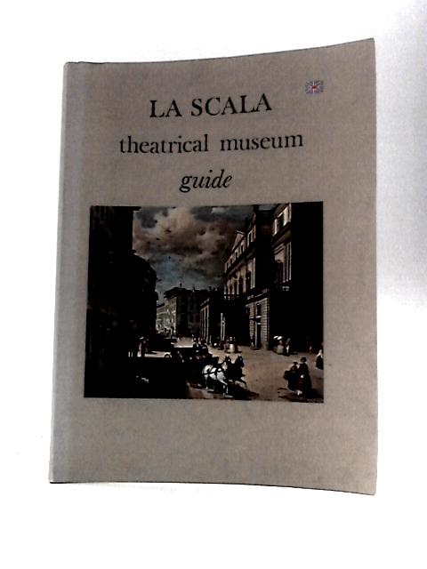 La Scala, Theatrical Museum Guide With 85 Illustrations von Unknown