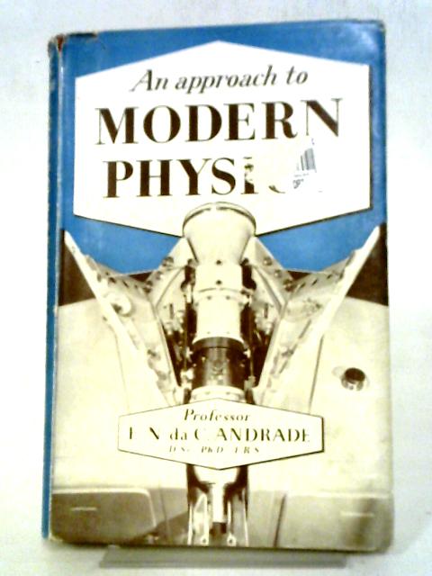 An Approach To Modern Physics By E.N. Andrade