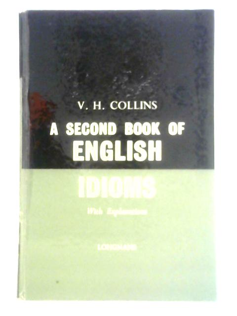 A Second Book of English Idioms: With Explanations von Vere H. Collins