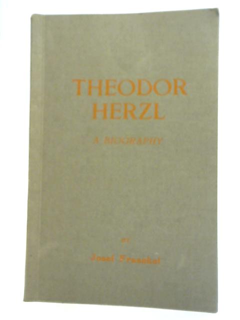 Theodor Herzl A Biography By Josef Fraenkel