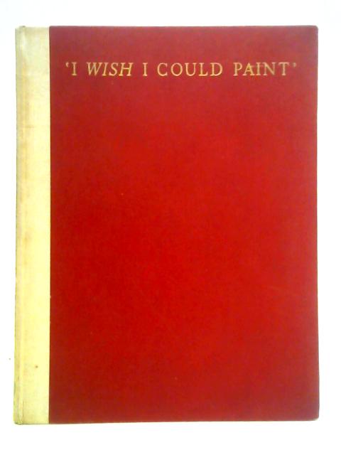 I Wish I Could Paint By Percy V. Bradshaw