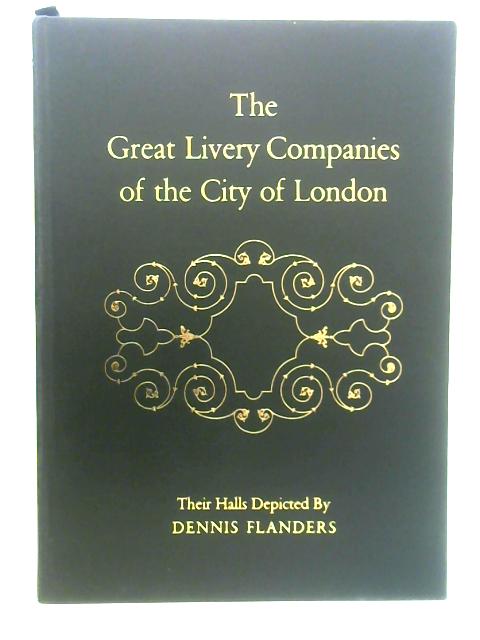 Great Livery Companies of the City of London By Dennis Flanders