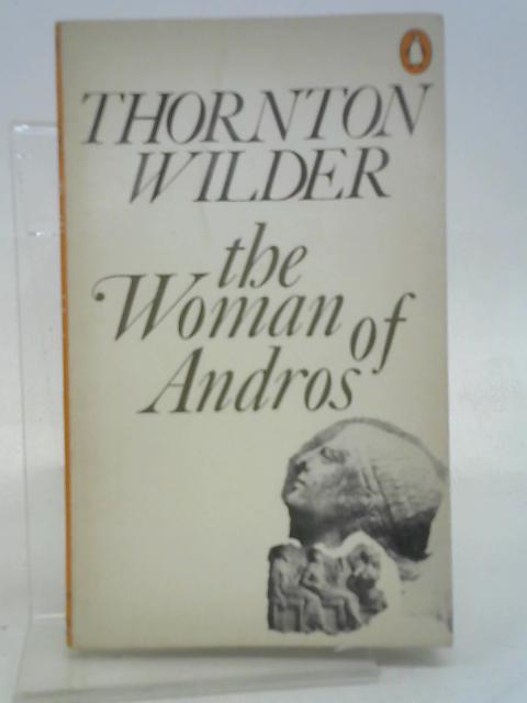 The Woman of Andros By Wilder, Thornton
