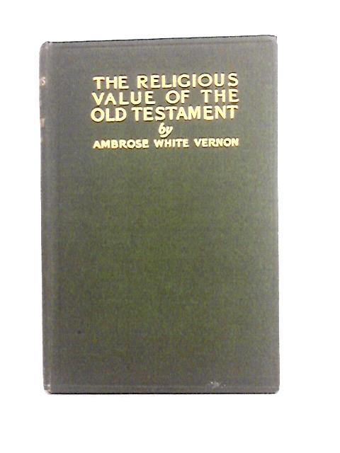 The Religious Value of the Old Testament von Ambrose White Vernon