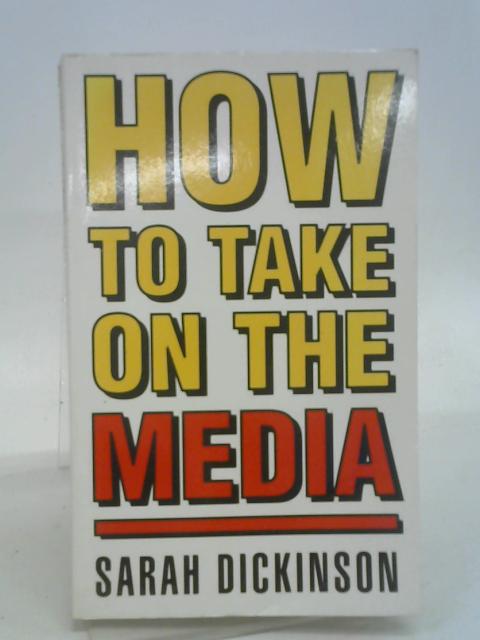 How to Take on the Media By Sarah Dickinson