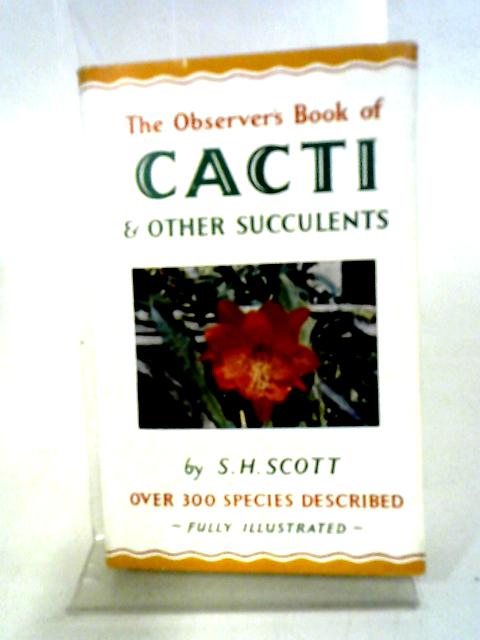 The Observer's Book Of Cacti And Other Succulents par S. H. Scott