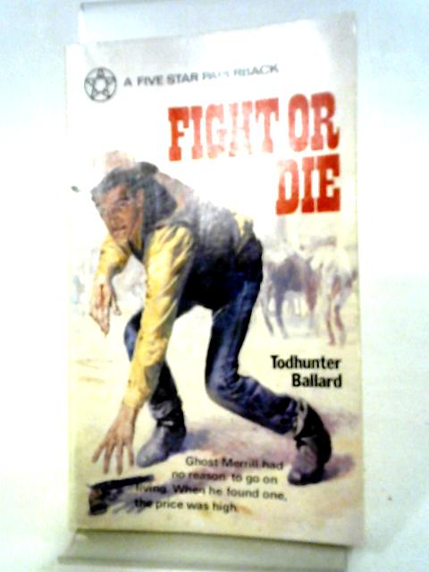 Fight Or Die By Todhunter Ballard