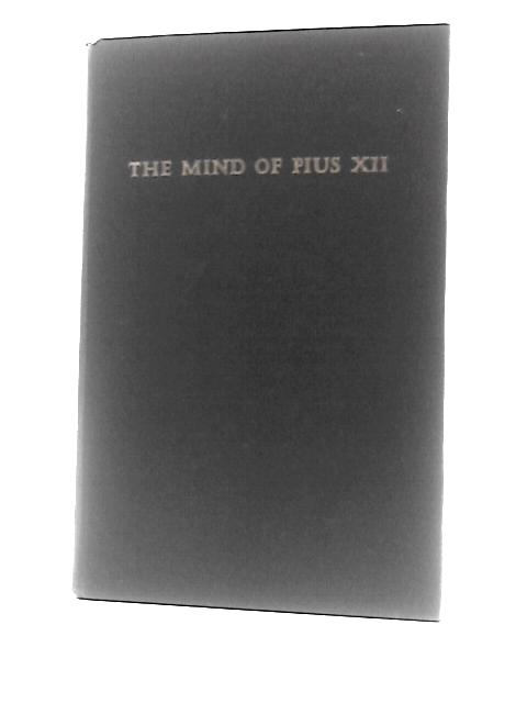 The Mind of Pius XII By R.C.Pollock (Ed.)