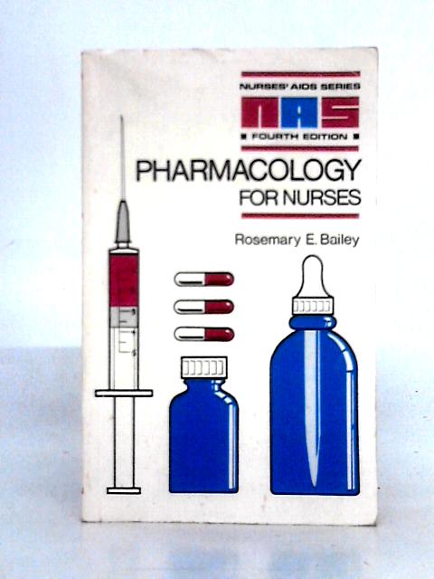 Pharmacology For Nurses By Rosermary E. Bailey