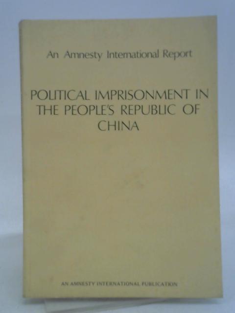 Political Imprisonment in the People's Republic of China By Amnesty International