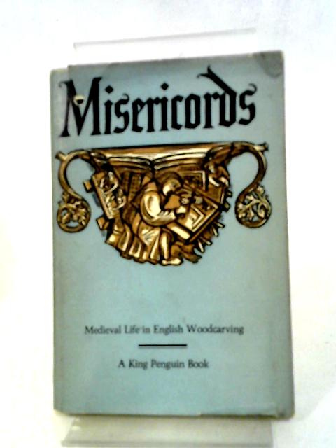 Misericords; Medieval Life in English Woodcarving By M. D. Anderson