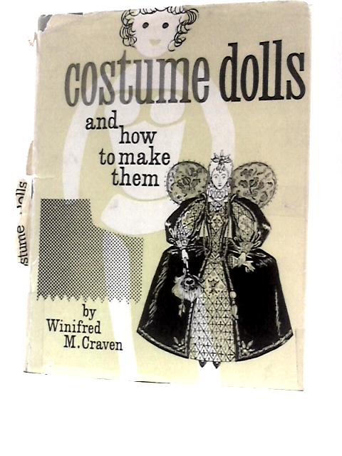 Costume Dolls and How to Make Them By Winifred M. Craven