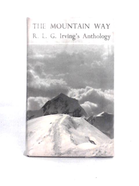 The Mountain Way. An Anthology in Prose and Verse von R. L. G. Irving