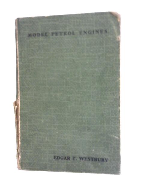 Model Petrol Engines Their Design, Construction And Use von Edgar T. Westbury