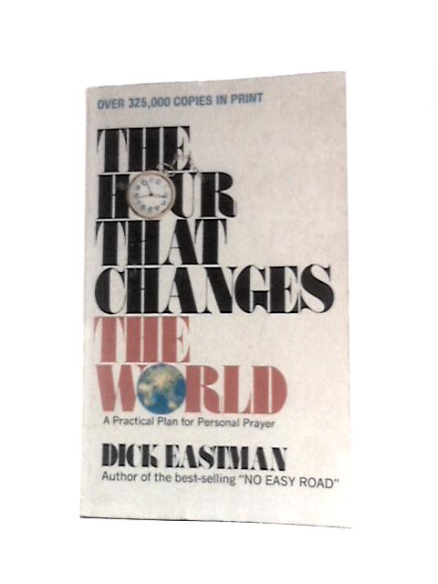 The Hour That Changes the World: a Practical Plan for Personal Prayer