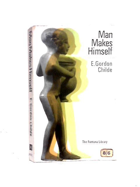 Man Makes Himself (Fontana Library) By Vere Gordon Childe