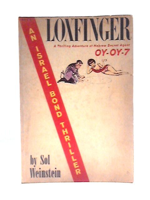 Loxfinger An Adventure of Hebrew Secret Agent Oy-Oy-7 By Sol Weinstein