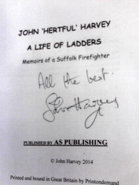 A Life of Ladders: Memoirs of a Suffolk Firefighter By John Harvey