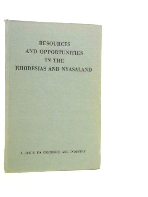 Resources and Opportunities in the Rhodesias and Nyasaland