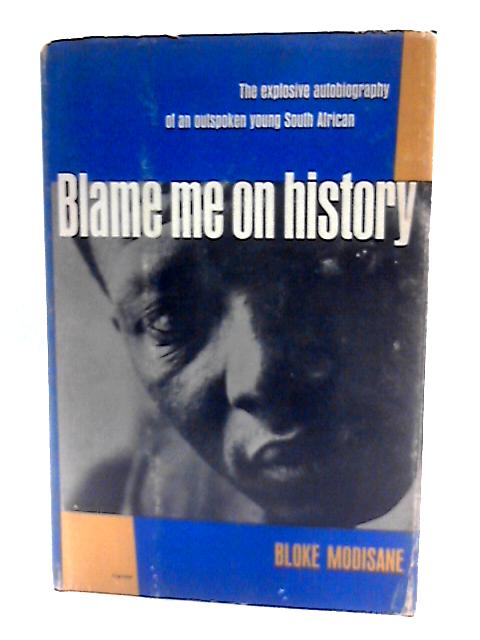 Blame Me on History By Bloke Modisane