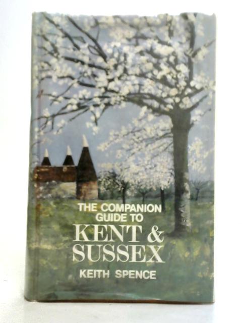 The Companion Guide to Kent and Sussex By Keith Spence