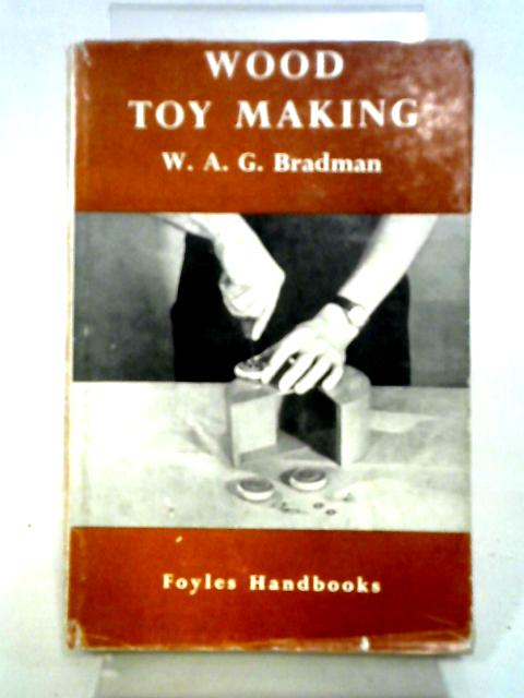 Wood Toy Making (Foyles Handbooks.) By W A G Bradman