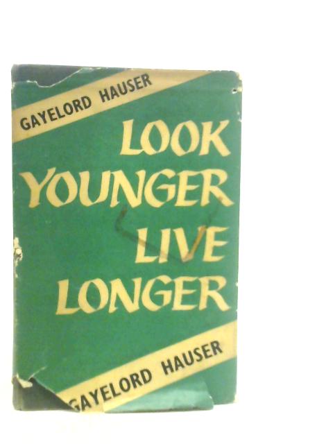 Live Younger Live Longer By Gayelord Hauser